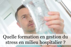 Quelle formation en gestion du stress en milieu hospitalier ?