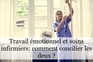 Travail émotionnel et soins infirmiers : comment concilier les deux ?